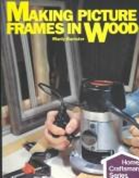 Making Picture Frames In Wood (Home Craftsman) front cover by Manly Banister, ISBN: 0806975423