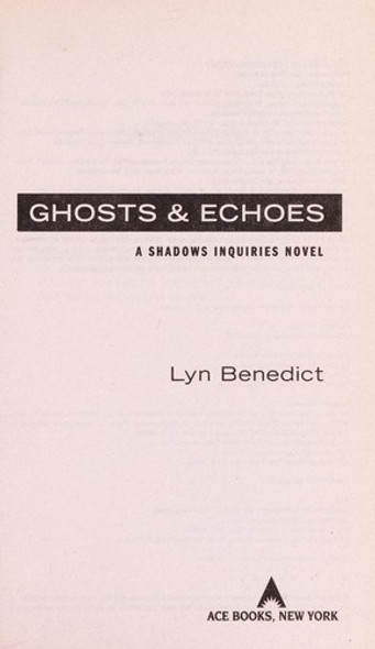 Ghosts & Echoes (A Shadows Inquiries Novel) front cover by Lyn Benedict, ISBN: 044101870X