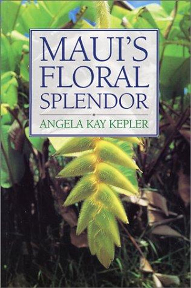 Maui's Floral Splendor front cover by Angela Kay Kepler, ISBN: 1566470579