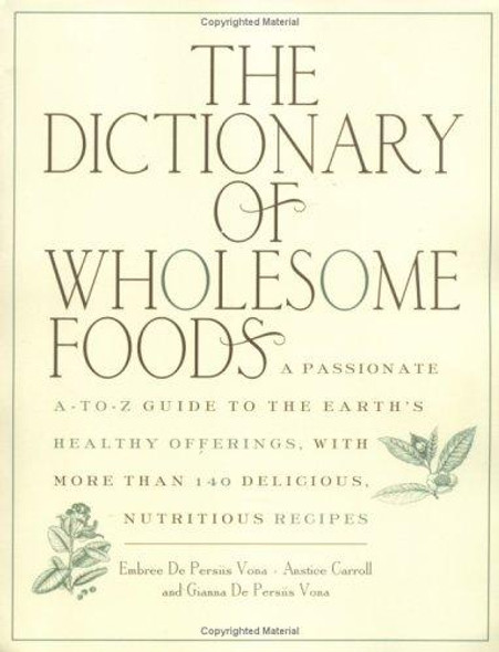 The Dictionary of Wholesome Foods front cover by Embree De Persiis Vona, Anstice Carroll, Gianna De Persiis Vona, ISBN: 1569243956