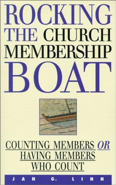Rocking the Church Membership Boat: Counting Members or Having Members Who Count front cover by Jan Linn, ISBN: 0827232241