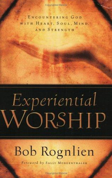 Experiential Worship: Encountering God with Heart, Soul, Mind, and Strength (Quiet Times for the Heart) front cover by Bob Rognlien, ISBN: 1576836630