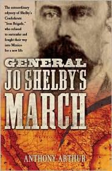 General Jo Shelby's March front cover by Anthony Arthur, ISBN: 1400068304