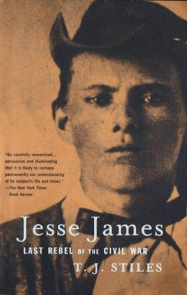 Jesse James: Last Rebel of the Civil War front cover by T.J. Stiles, ISBN: 0375705589