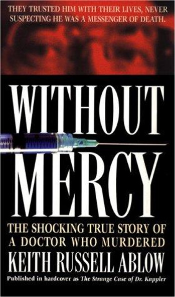 Without Mercy: the Shocking True Story of a Doctor Who Murdered front cover by Keith Ablow, ISBN: 0312959230