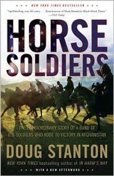 Horse Soldiers: the Extraordinary Story of a Band of Us Soldiers Who Rode to Victory In Afghanistan front cover by Doug Stanton, ISBN: 1416580522