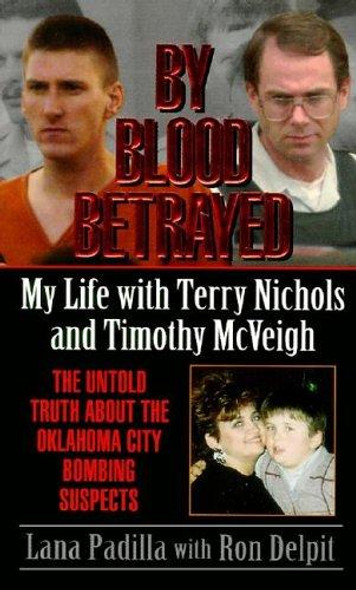 By Blood Betrayed: My Life With Terry Nichols and Timothy McVeigh front cover by Lara Padilla, Ron Delpit, ISBN: 0061010367