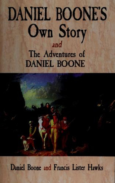Daniel Boone's Own Story & The Adventures of Daniel Boone front cover by Daniel Boone, Francis Lister Hawkes, ISBN: 0486476901