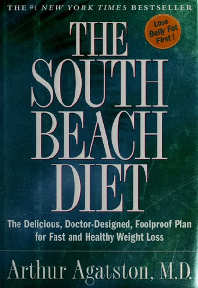 The South Beach Diet: the Delicious, Doctor-Designed, Foolproof Plan for Fast and Healthy Weight Loss front cover by Arthur Agatston, ISBN: 1579546463