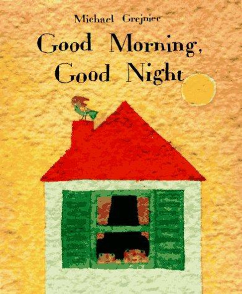 Good Morning, Good Night front cover by Michael Grejniec, ISBN: 1558587047