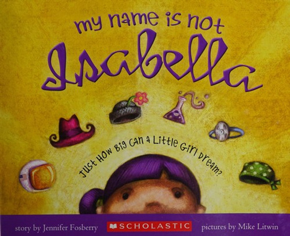 My Name Is Not Isabella front cover by Jennifer Fosberry, Mike Litwin, ISBN: 0545397294