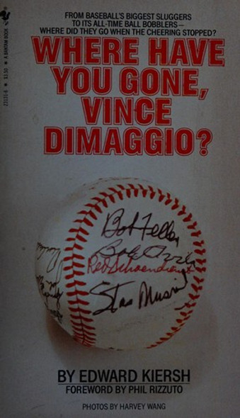 Where Have You Gone, Vince Dimaggio? front cover by Edward Kiersh, ISBN: 0553231316