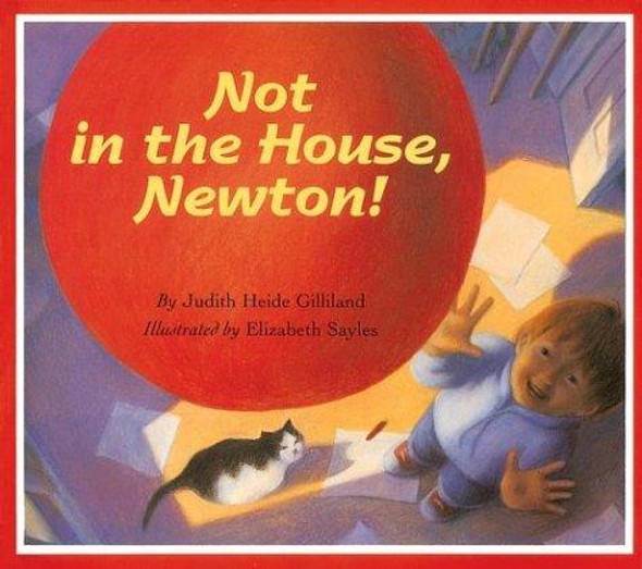 Not In the House, Newton! front cover by Judith Heide Gilliland, ISBN: 0618246193