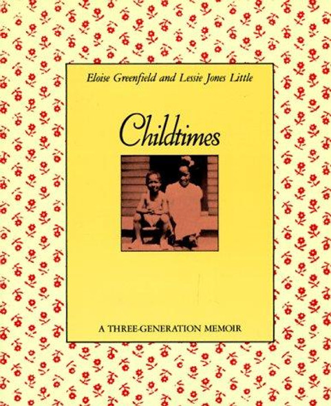 Childtimes: A Three-Generation Memoir front cover by Eloise Greenfield,Lessie Jones Little, ISBN: 0064461343