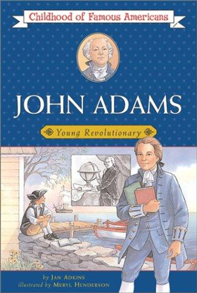John Adams: Young Revolutionary (Childhood of Famous Americans) front cover by Jan Adkins, ISBN: 0689851359