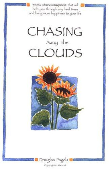 Chasing Away the Clouds: Words of Encouragement That Will Help You Through Any Hard Times and Bring More Happiness to Your Life (Self-Help) front cover by Douglas Pagels, ISBN: 0883964546