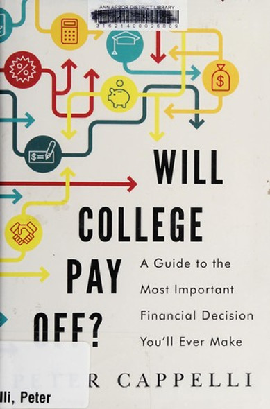 Will College Pay Off?: A Guide to the Most Important Financial Decision You'll Ever Make front cover by Peter Cappelli, ISBN: 1610395263