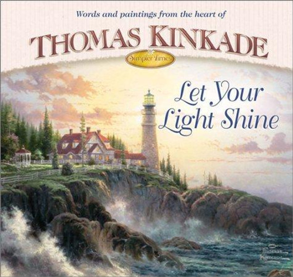 Let Your Light Shine (Simpler Times Collection) front cover by Thomas Kinkade,Anne Christian Buchanan, ISBN: 0736906355