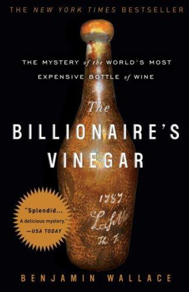 The Billionaire's Vinegar: the Mystery of the World's Most Expensive Bottle of Wine front cover by Benjamin Wallace, ISBN: 0307338789