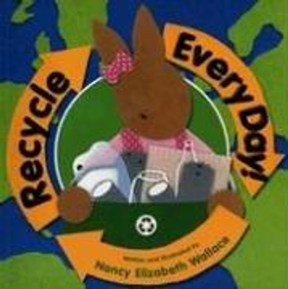 Recycle Every Day front cover by Nancy Wallace, ISBN: 0761452907