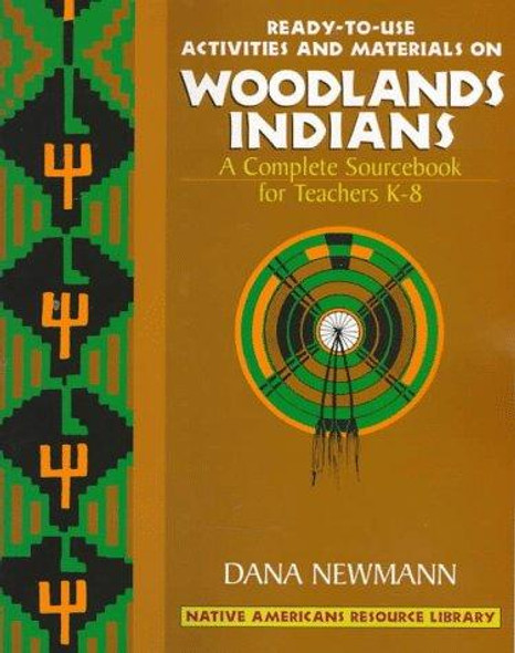 Ready-To-Use Activities and Materials on Woodlands Indians: A Complete Sourcebook for Teachers K-8 (Native Americans Resource Library, Vol 4) front cover by Dana Newmann, ISBN: 0876286104