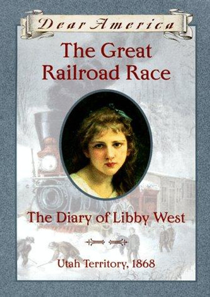 The Great Railroad Race: the Diary of Libby West, Utah Territory 1868 (Dear America) front cover by Kristiana Gregory, ISBN: 059010991X