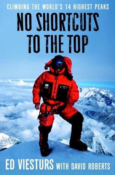 No Shortcuts to the Top: Climbing the World's 14 Highest Peaks front cover by Ed Viesturs, David Roberts, ISBN: 0767924703