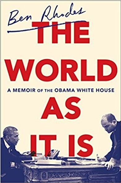 The World as It Is: A Memoir of the Obama White House front cover by Ben Rhodes, ISBN: 0525509356