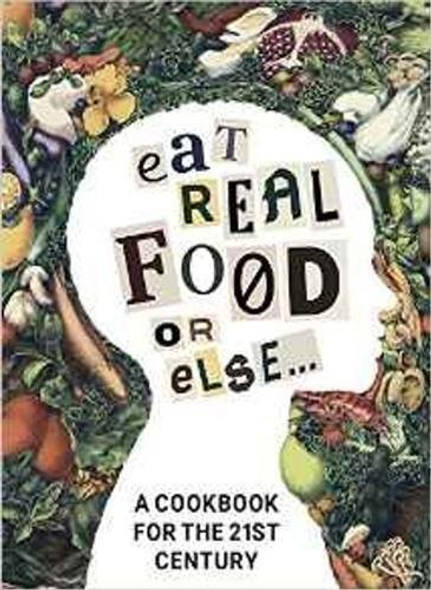 Eat Real Food or Else: A Low Sugar, Low Carb, Gluten Free, High Nutrition Cookbook for the 21st Century front cover by Liên Nguyên,Mike Nichols MD,Charles Vollmar, ISBN: 0986252018