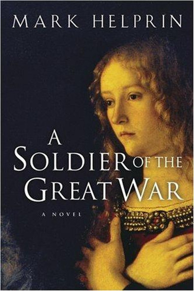 A Soldier of the Great War front cover by Mark Helprin, ISBN: 0156031132