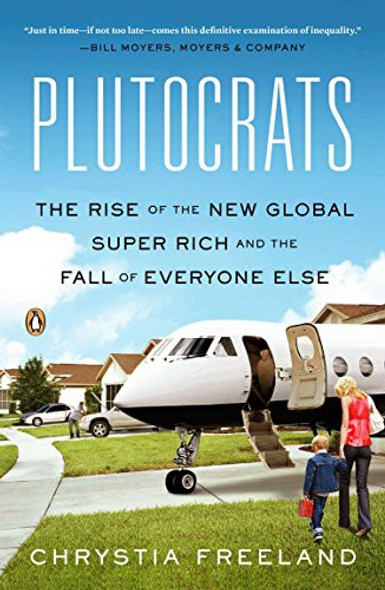 Plutocrats: The Rise of the New Global Super-Rich and the Fall of Everyone Else front cover by Chrystia Freeland, ISBN: 0143124064