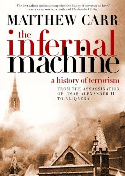 The Infernal Machine: A History of Terrorism front cover by Matthew Carr, ISBN: 1595581790