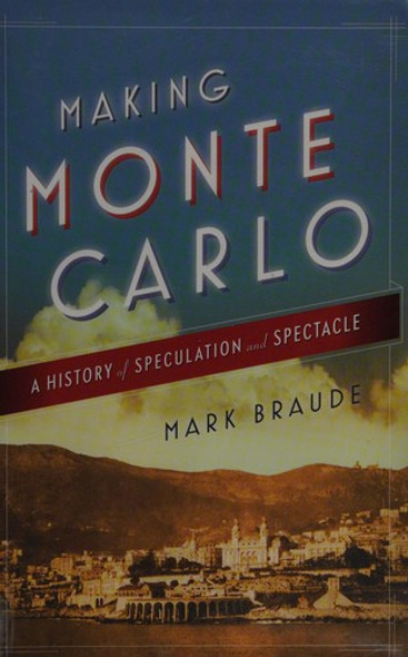 Making Monte Carlo: A History of Speculation and Spectacle front cover by Mark Braude, ISBN: 1476709696