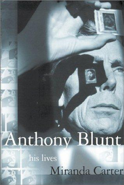 Anthony Blunt: His Lives front cover by Miranda Carter, ISBN: 0374105316
