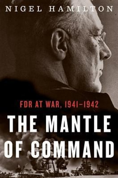 The Mantle of Command: FDR at War, 1941–1942 (1) front cover by Nigel Hamilton, ISBN: 0547775245