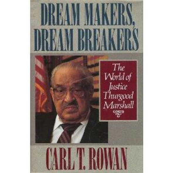 Dream Makers, Dream Breakers: The World of Justice Thurgood Marshall front cover by Carl T. Rowan, ISBN: 0316759783