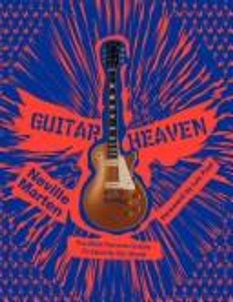 Guitar Heaven: The Most Famous Guitars to Electrify Our World front cover by Neville Marten, ISBN: 0061359440