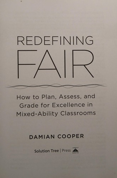 Redefining Fair: How to Plan, Assess, and Grade for Excellence in Mixed-Ability Classrooms front cover by Damian Cooper, ISBN: 1935542141
