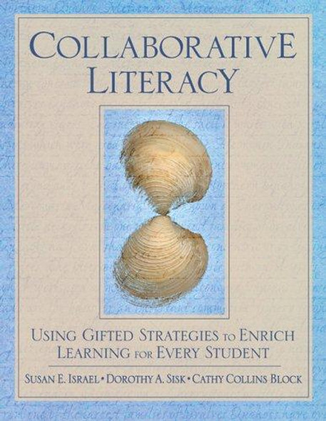 Collaborative Literacy: Using Gifted Strategies to Enrich Learning for Every Student front cover by Susan E. Israel,Dorothy Sisk,Cathy Collins Block, ISBN: 1412916984