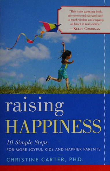 Raising Happiness: 10 Simple Steps for More Joyful Kids and Happier Parents front cover by Christine Carter, ISBN: 0345515625