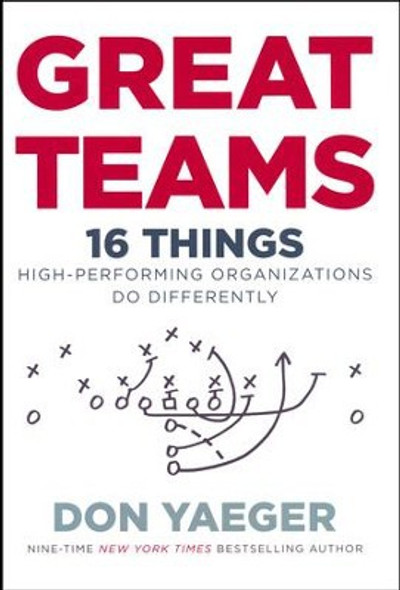 Great Teams: 16 Things High Performing Organizations Do Differently front cover by Don Yaeger, ISBN: 0718077628