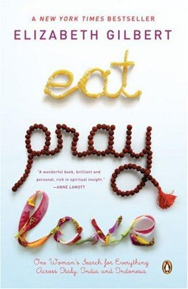 Eat, Pray, Love: One Woman's Search for Everything Across Italy, India and Indonesia front cover by Elizabeth Gilbert, ISBN: 0143038419
