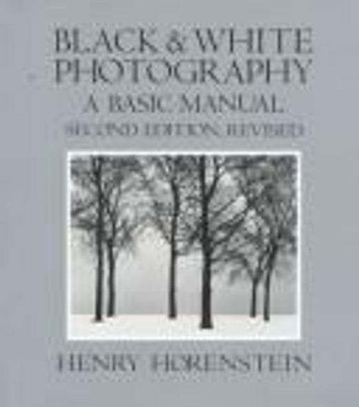 Black and White Photography: A Basic Manual front cover by Henry Horenstein, Carol Keller, ISBN: 0316373141