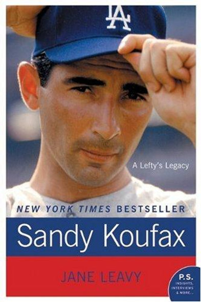 Sandy Koufax: A Lefty's Legacy front cover by Jane Leavy, ISBN: 0061779008