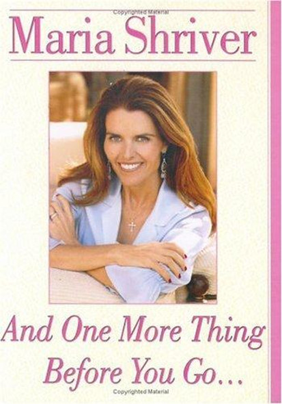 And One More Thing Before You Go... front cover by Maria Shriver, ISBN: 0743281012