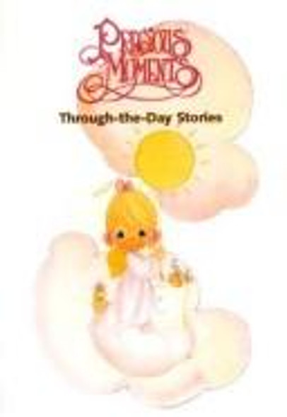 Precious Moments Through the Day Stories front cover by Baker Book House, Gilbert Beers, ISBN: 080104099X