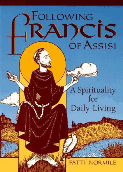 Following Francis of Assisi : A Spirituality for Daily Living front cover by Patti Normile, ISBN: 0867162406