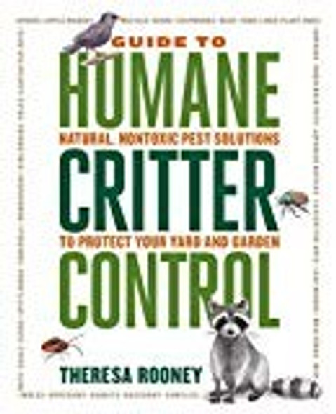 The Guide to Humane Critter Control: Natural, Nontoxic Pest Solutions to Protect Your Yard and Garden front cover by Theresa Rooney, ISBN: 1591866960