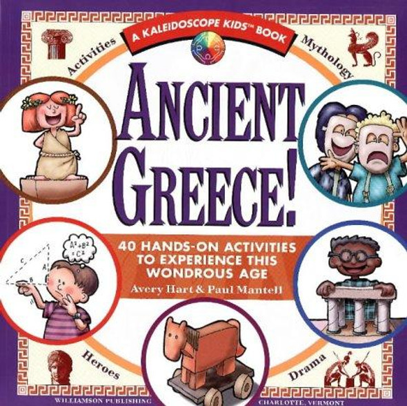 Ancient Greece!: 40 Hands-On Activities to Experience This Wondrous Age (Kaleidoscope Kids Books) front cover by Avery Hart,Paul Mantell, ISBN: 1885593252