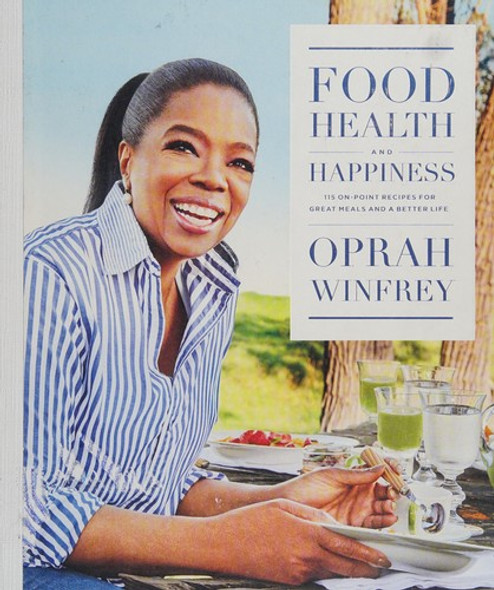 Food, Health, and Happiness: 115 On-Point Recipes for Great Meals and a Better Life front cover by Oprah Winfrey, ISBN: 1250126533